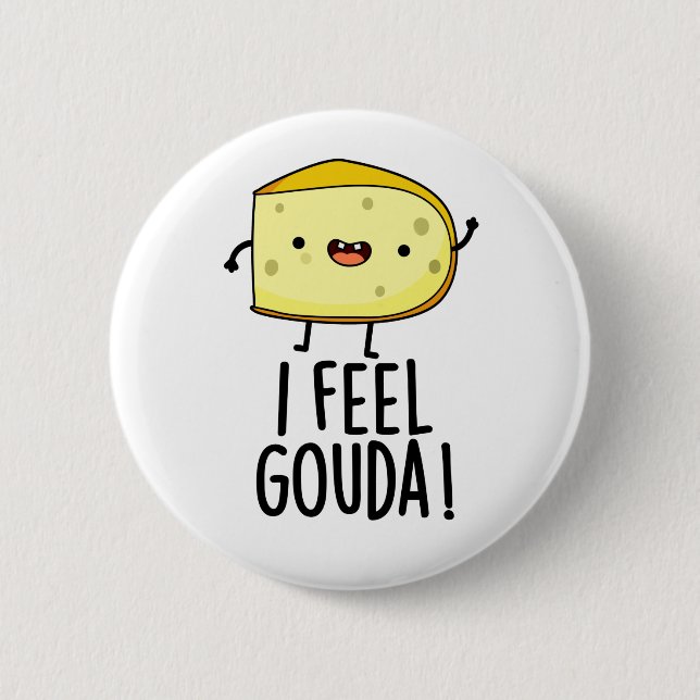 I Feel Gouda Funny Cheese Pun  Button (Front)