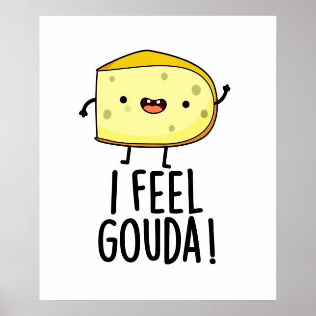 I Feel Gouda Funny Cheese Pun  Poster (Front)