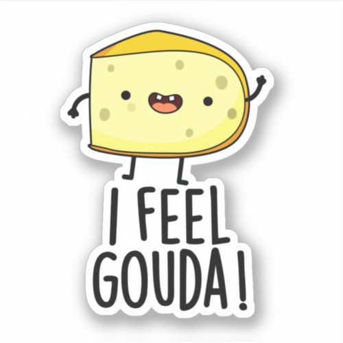 I Feel Gouda Funny Cheese Pun  Sticker