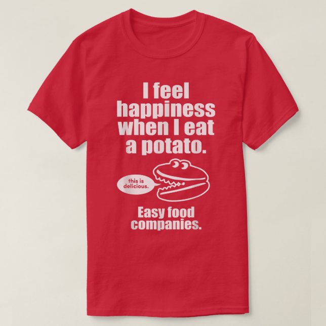 I Feel Happiness When I Eat A Potato   Funny Engri T-Shirt (Design Front)