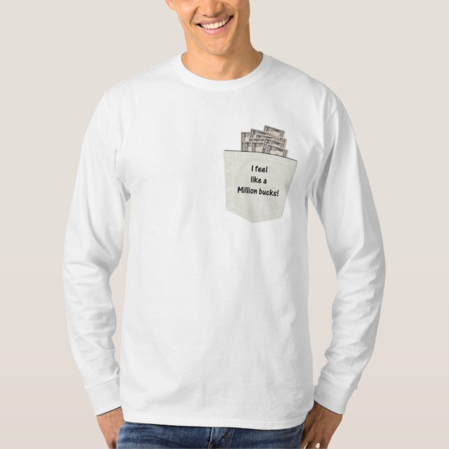 I Feel Like a Million Bucks T-Shirt (Front)
