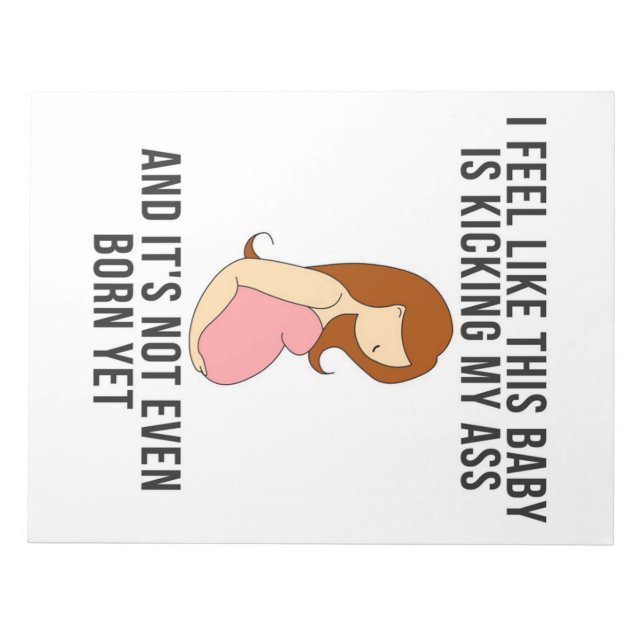 I Feel Like This Baby Is Kicking Notepad (Front)