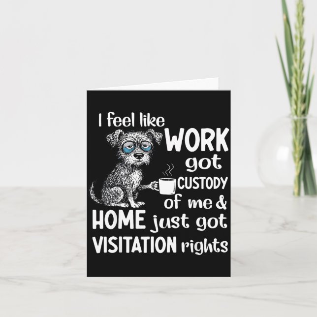 I Feel Like Work Got Custody Anel Custody Of Me Fu Card (Front)