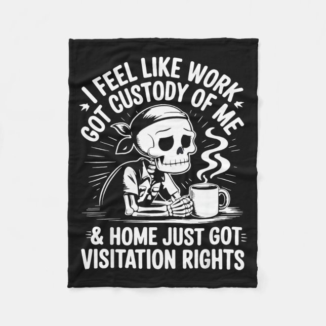 I Feel Like Work Got Custody Anel Custody Of Me Fu Fleece Blanket (Front)