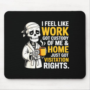 I Feel Like Work Got Custody Anel Custody Of Me Fu Mouse Pad