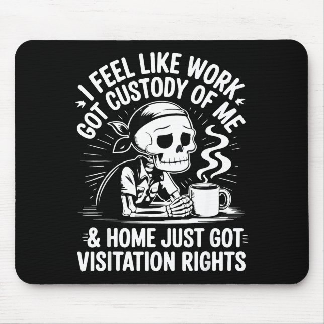I Feel Like Work Got Custody Anel Custody Of Me Fu Mouse Pad (Front)