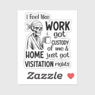 I Feel Like Work Got Custody Anel Custody of Me Fu Sticker