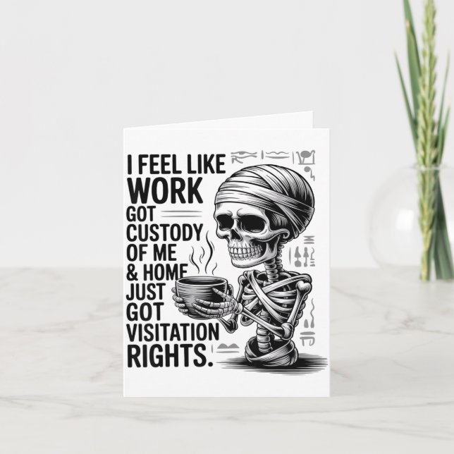 I Feel Like Work Got Custody Of Me &amp; Home Funn Card (Front)