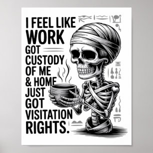 I Feel Like Work Got Custody Of Me &amp; Home Funn Poster