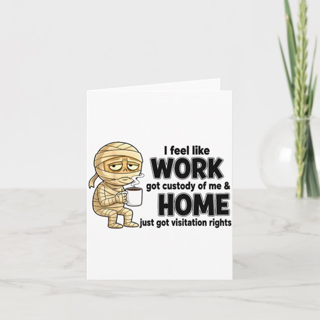 I Feel Like Work Got Custody Of Me Funny Work  Card (Front)
