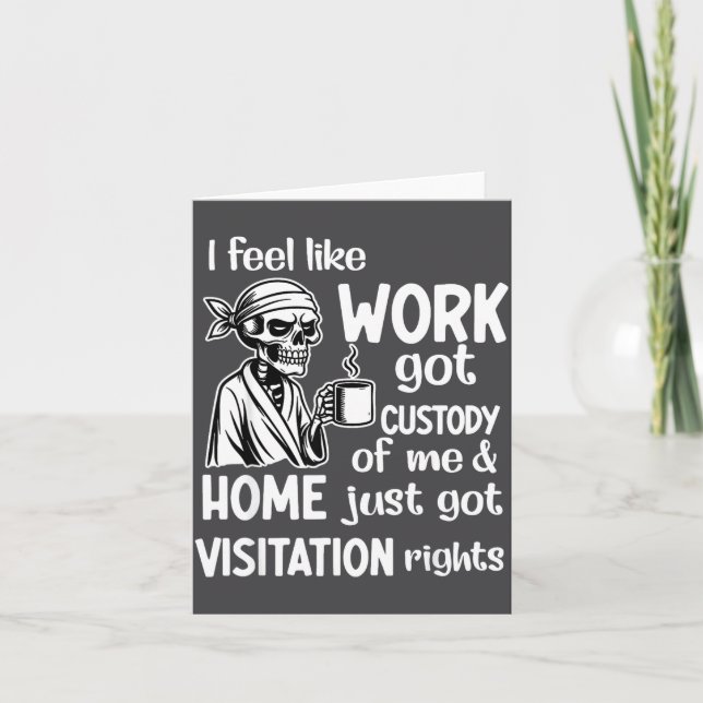 I Feel Like Work Got Custody Of Me Skull Funny Say Card (Front)