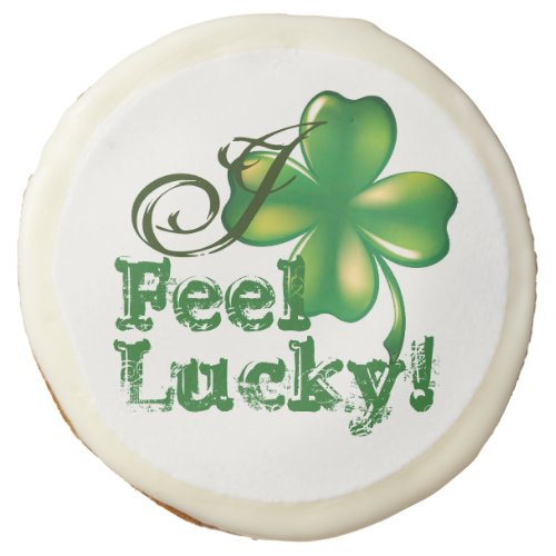 I Feel Lucky St Patricks Day Sugar Cookies