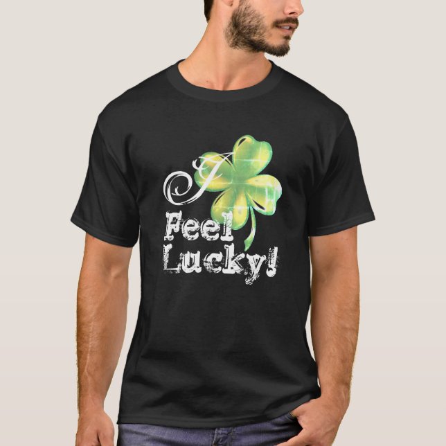 I feel lucky, St. Patrick's Day, T-Shirt (Front)