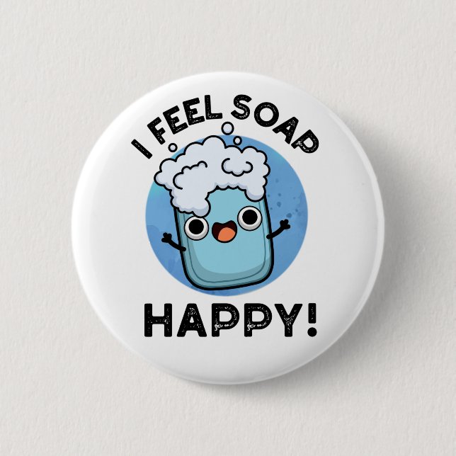 I Feel Soap Happy Funny Happy Soap Pun  Button (Front)