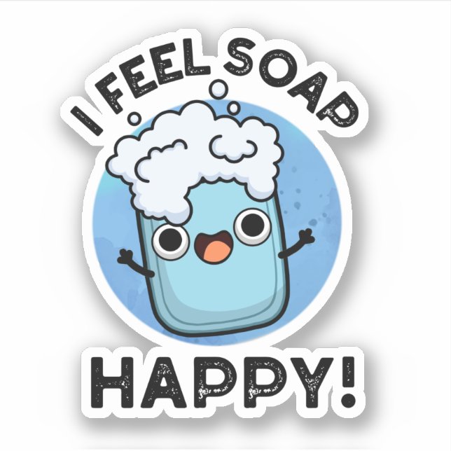 I Feel Soap Happy Funny Happy Soap Pun  Sticker (Front)
