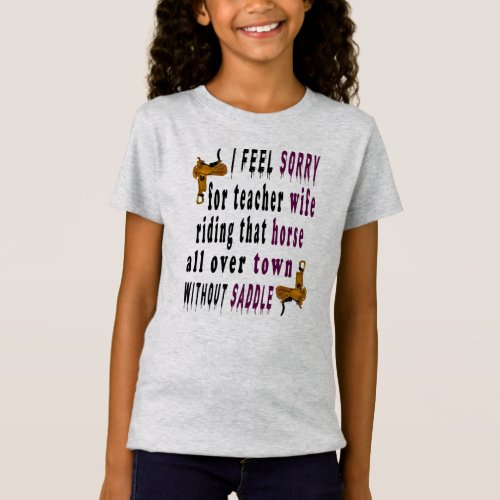 i feel sorry for teacher wife riding horse in town T_Shirt