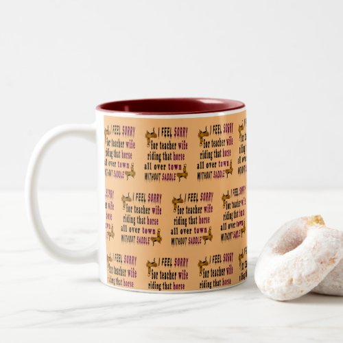 i feel sorry for teacher wife riding horse in town Two_Tone coffee mug