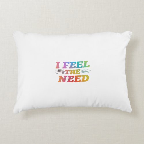I Feel the Need Accent Pillow