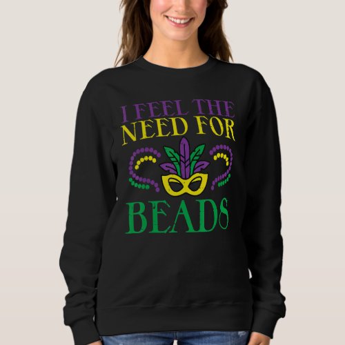I Feel The Need For Beads Funny Louisiana Mardi Gr Sweatshirt