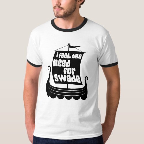 I Feel the Need for Swede Mens Ringer T_Shirt