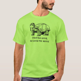 I feel the need, the need for speed! T-Shirt