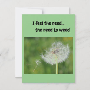 I feel the need..the need to Weed. Invitation