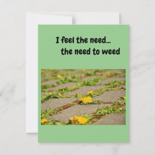 I feel the need..the need to Weed. Invitation