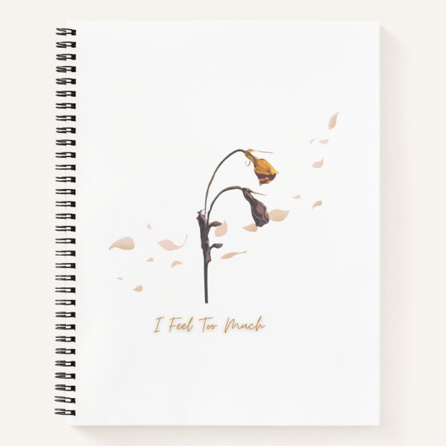 I Feel Too Much_ Emotional Bloom Notebook (Front)