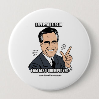 I FEEL YOUR PAIN I'M ALSO UNEMPLOYED BUTTON