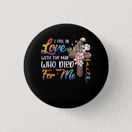 I Fell In Love With The Man Who Died For Me Jesus  Button