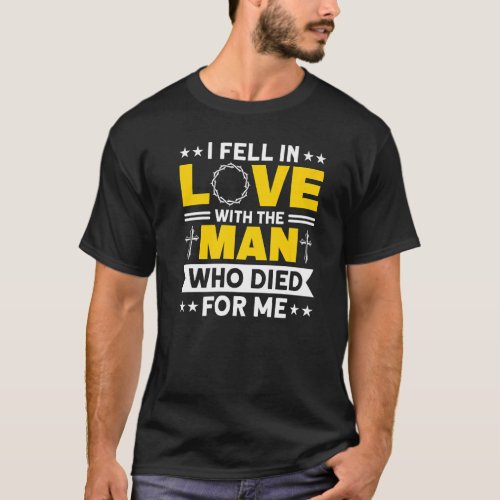 I Fell In Love With The Man Who Died For Me Jesus  T_Shirt
