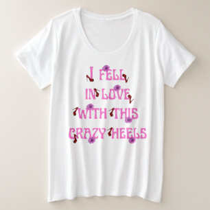 i fell in love with this crazy heels slogan plus size T-Shirt