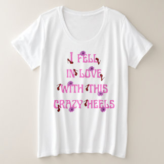 i fell in love with this crazy heels slogan plus size T-Shirt