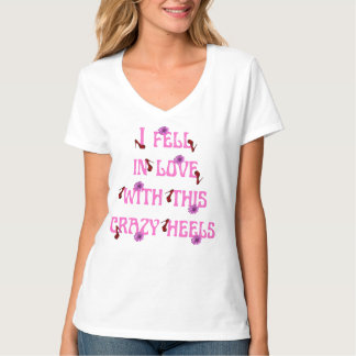 i fell in love with this crazy heels slogan T-Shirt