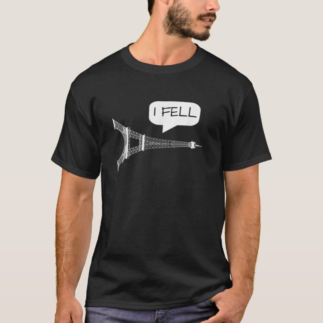 I Fell Tower Funny Eiffel Tower Paris France   T-Shirt (Front)