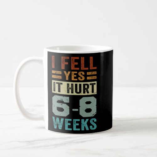 I Fell Yes It Hurt 6 8 Weeks  Irony Saying  Coffee Mug