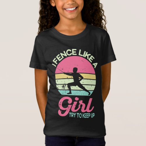 I Fence Like A Girl Fencer Funny Fencing Gift T_Shirt