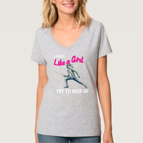 I Fence like a Girl Try to Keep up Fencer Fencing T_Shirt