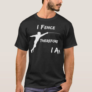I Fence Therefore I Am T-Shirt