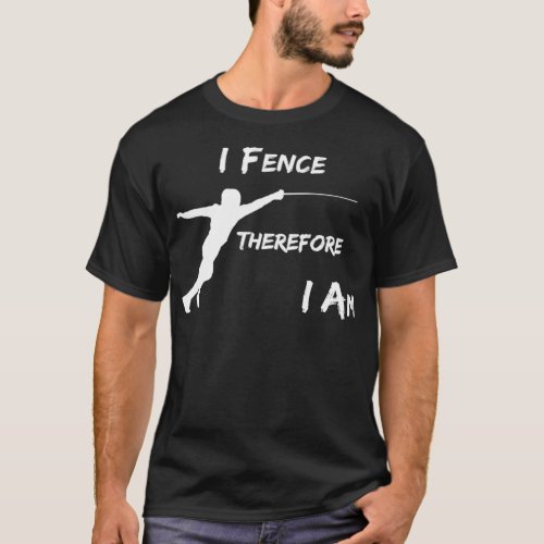 I Fence Therefore I Am T_Shirt