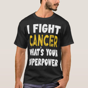 I Fight Cancer What's Your Superpower Funny Cancer T-Shirt