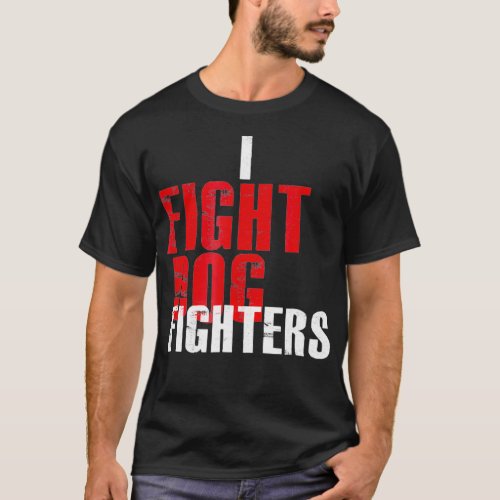 I Fight Dog Fighters Anti Fighting Pro Rescue K9 T_Shirt