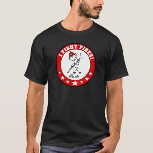 I Fight Fires Firefighter T_Shirt