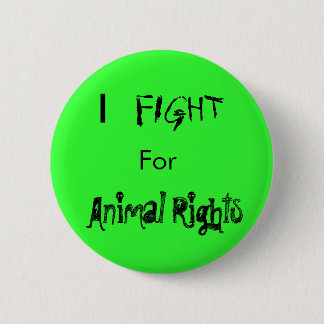I , FIGHT, For, Animal Rights Button