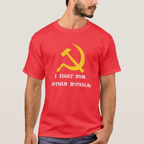 I FIGHT FOR MOTHER RUSSIA T_Shirt