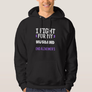 I Fight For My Husband End ALZ Alzheimer's Awarene Hoodie