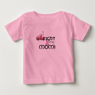 I fight for my Mom! Baby T-Shirt