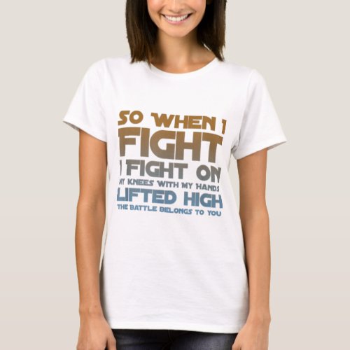 I Fight On My Knees Christian Faith Jesus Follower T_Shirt