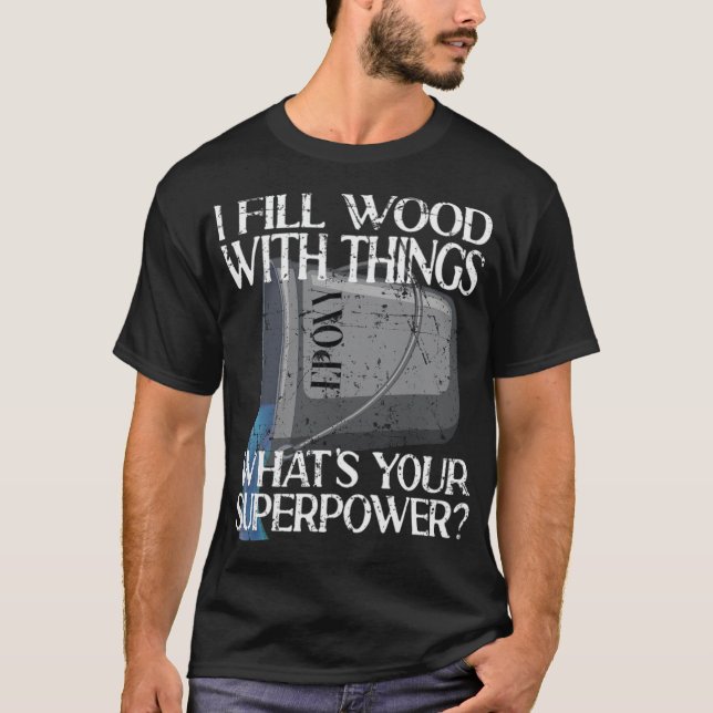 I Fill Wood with Things Epoy Resin Art space birth T-Shirt (Front)