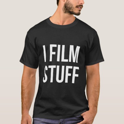 I Film Stuff Videographer Movies Cinema T_Shirt